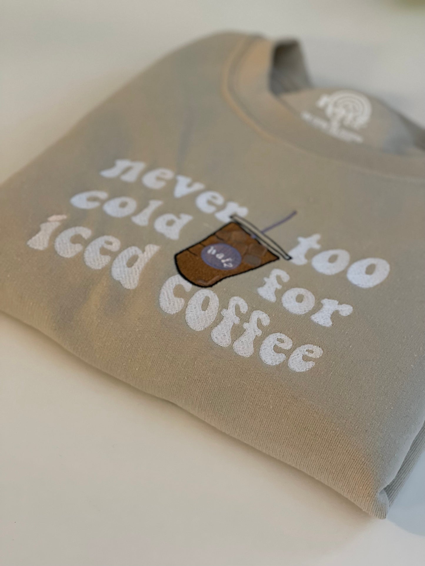 never too cold for iced coffee embroidered sweatshirt